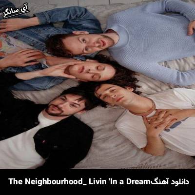 دانلود آهنگ Livin In a Dream The Neighbourhood